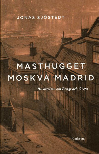 Cover for Jonas Sjöstedt · Masthugget Moskva Madrid : berättelsen om Bengt och Greta (Bound Book) (2009)