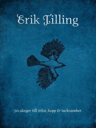 Cover for Erik Tilling · 70 sånger till tröst, hopp och tacksamhet (Book) [Ned edition] (2015)