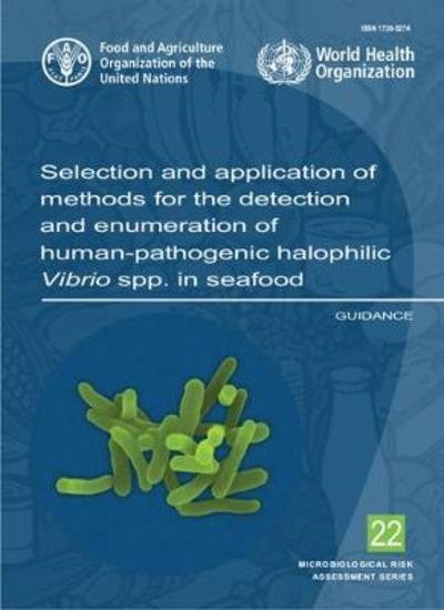 Selection and application of methods for the detection and enumeration of human-pathogenic halophilic Vibrio spp in seafood - World Health Organization - Bøker - World Health Organization - 9789241565288 - 15. februar 2017