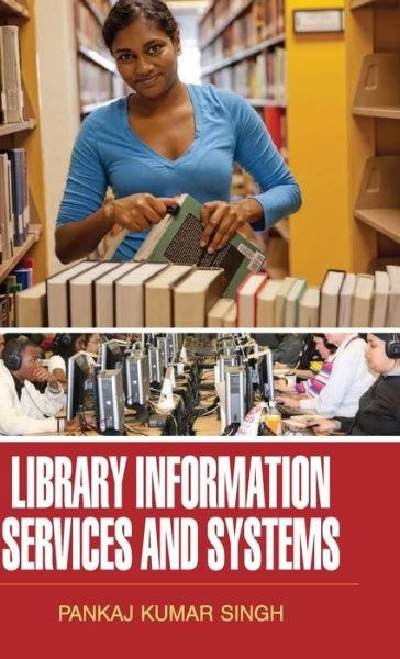 Cover for Pankaj Kumar Singh · Library Information Services and Systems (Hardcover Book) (2014)