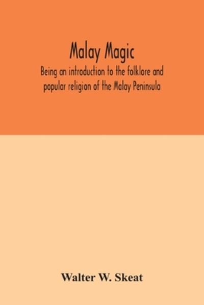 Cover for Walter W Skeat · Malay magic: being an introduction to the folklore and popular religion of the Malay Peninsula (Paperback Book) (2020)