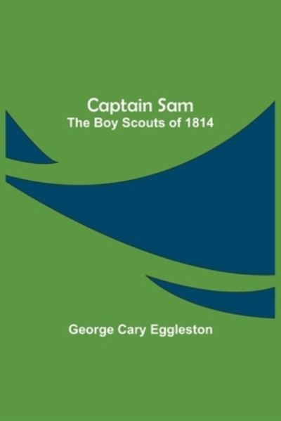 Captain Sam - George Cary Eggleston - Books - Alpha Edition - 9789354751288 - June 18, 2021