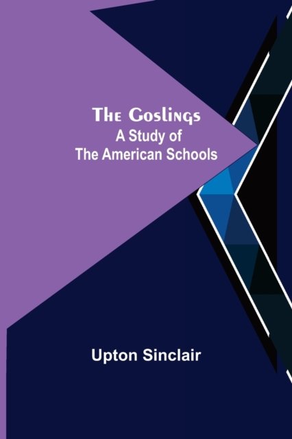 Cover for Upton Sinclair · The Goslings: A Study of the American Schools (Paperback Bog) (2022)