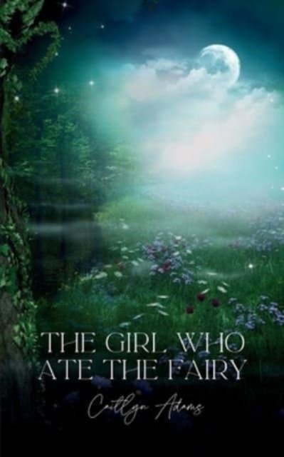 Cover for Caitlyn Adams · The Girl Who Ate the Fairy (Taschenbuch) (2023)