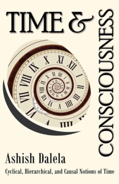 Cover for Ashish Dalela · Time and Consciousness (Taschenbuch) (2020)