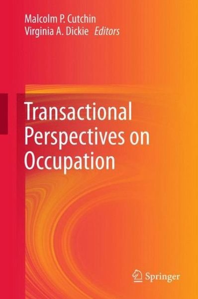 Malcolm P Cutchin · Transactional Perspectives on Occupation (Inbunden Bok) [2013 edition] (2012)