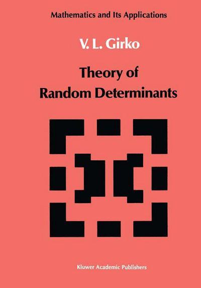 Theory of Random Determinants - Mathematics and Its Applications - V. L. Girko - Books - Springer - 9789401073288 - October 3, 2013