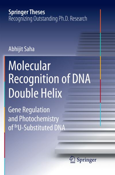 Cover for Abhijit Saha · Molecular Recognition of DNA Double Helix: Gene Regulation and Photochemistry of BrU Substituted DNA - Springer Theses (Paperback Book) [Softcover reprint of the original 1st ed. 2018 edition] (2018)