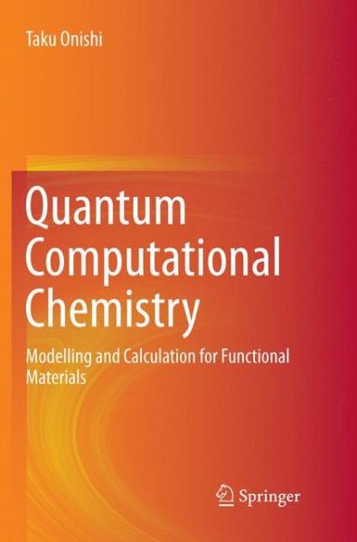 Cover for Taku Onishi · Quantum Computational Chemistry: Modelling and Calculation for Functional Materials (Paperback Book) [Softcover reprint of the original 1st ed. 2018 edition] (2018)