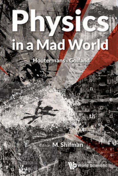 Cover for Shifman, Misha (Univ Of Minnesota, Usa) · Physics In A Mad World (Hardcover Book) (2015)