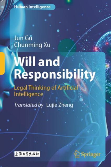Jun Gu · Will and Responsibility: Legal Thinking of Artificial Intelligence - Human Intelligence (Hardcover Book) [2024 edition] (2024)