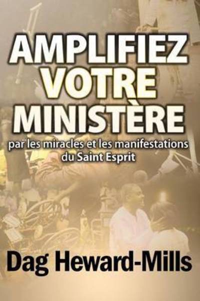 Amplifiez Votre Ministere - Dag Heward-Mills - Bücher - Parchment House - 9789988857288 - 2013