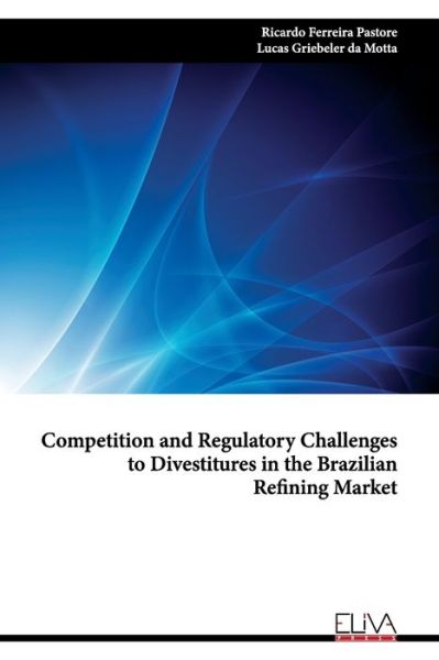 Cover for Lucas Griebeler Da Motta · Competition and Regulatory Challenges to Divestitures in the Brazilian Refining Market (Paperback Book) (2022)