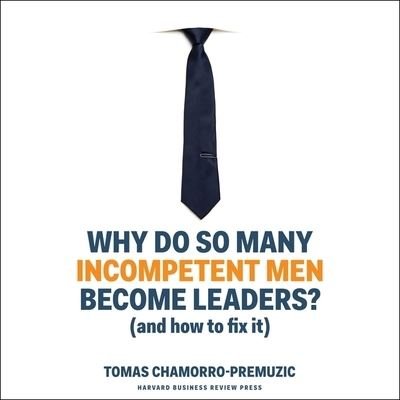 Cover for Tomas Chamorro-Premuzic · Why Do So Many Incompetent Men Become Leaders? (CD) (2020)