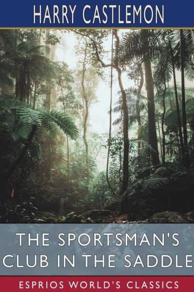 Cover for Harry Castlemon · The Sportsman's Club in the Saddle (Esprios Classics) (Paperback Book) (2024)