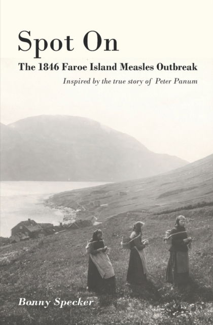 Cover for Bonny Specker · Spot On: The 1846 Faroe Islands Measles Outbreak (Paperback Book) (2021)