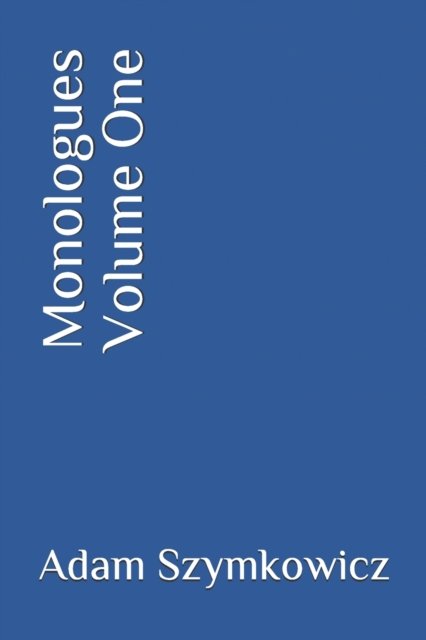 Monologues Volume One - Adam Szymkowicz - Böcker - Independently Published - 9798517428288 - 8 juni 2021