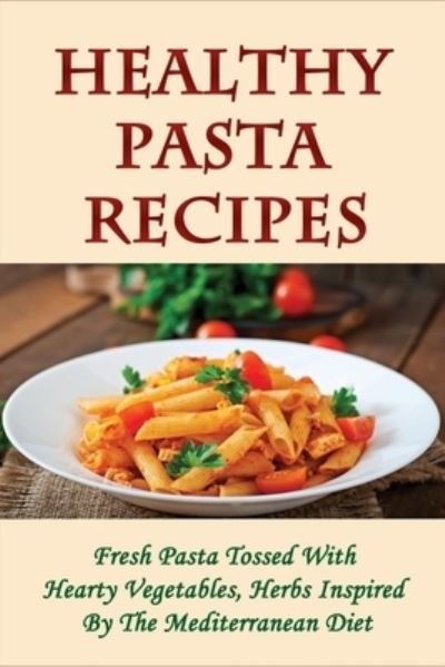 Cover for Betsey Cholakyan · Healthy Pasta Recipes (Paperback Bog) (2021)
