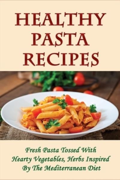 Cover for Betsey Cholakyan · Healthy Pasta Recipes (Paperback Book) (2021)