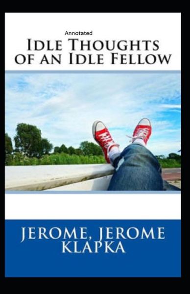 Cover for Jerome Klapka Jerome · Idle Thoughts of an Idle Fellow Annotated (Paperback Book) (2021)