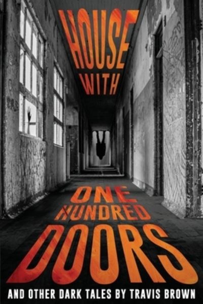 Cover for Travis Brown · House With One Hundred Doors: And Other Dark Tales - Never Sleep Again: Best Creepy Tales (Paperback Book) (2021)