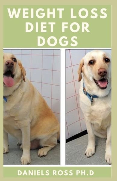 Weight Loss Diet for Dogs - Daniels Ross Ph D - Boeken - Independently Published - 9798611225288 - 8 februari 2020