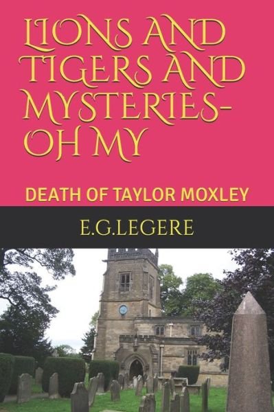 Cover for E G Legere · Lions and Tigers and Mysteries- Oh My the Death of Taylor Moxley (Paperback Bog) (2020)