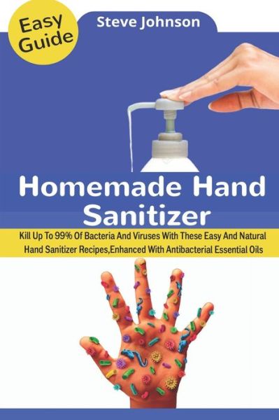 Homemade Hand Sanitizer - Steve Johnson - Książki - Independently Published - 9798638592288 - 19 kwietnia 2020