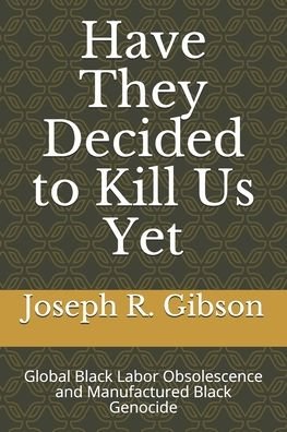 Have They Decided to Kill Us Yet - Joseph R Gibson - Bøger - Independently Published - 9798645998288 - 15. maj 2020