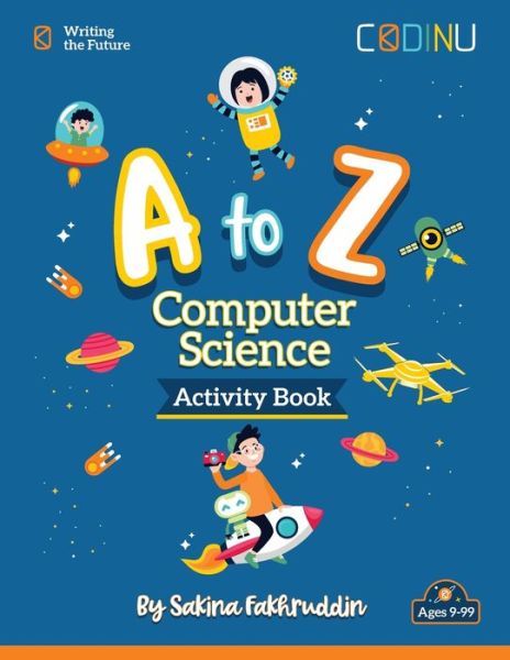 A to Z Computer Science Activity Book: Introducing Computer Science, one letter at a time - Sakina Fakhruddin - Kirjat - Independently Published - 9798647204288 - maanantai 25. toukokuuta 2020