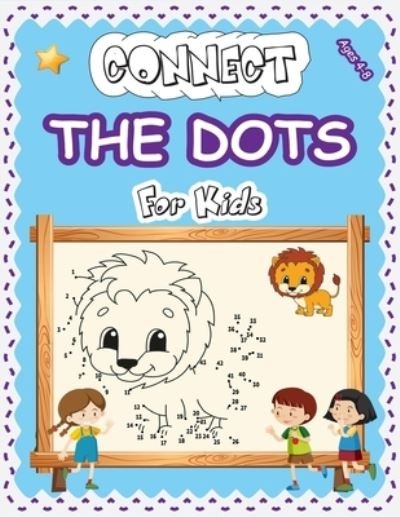 Cover for Dot-To-Dot Activity Books · Connect The Dots For Kids Ages 4-8: Amazing Challenging and Fun Dot to Dot Puzzles Workbook Filled With Connect the Dots Pages For Kids, Preschoolers, Toddlers, Boys &amp; Girls!, Dot Art Coloring Book. (Paperback Bog) (2020)