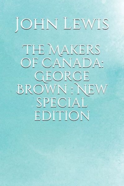 The Makers of Canada - John Lewis - Bücher - Independently Published - 9798656424288 - 23. Juni 2020