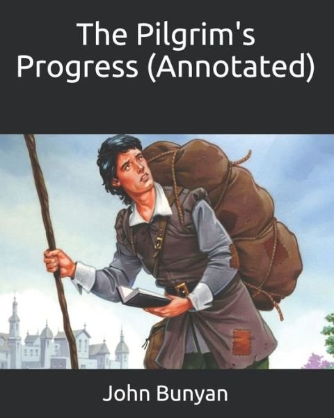 The Pilgrim's Progress (Annotated) - John Bunyan - Kirjat - Independently Published - 9798667343288 - lauantai 18. heinäkuuta 2020