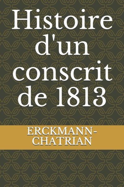 Histoire d'un conscrit de 1813 - Erckmann-Chatrian - Books - Independently Published - 9798670200288 - July 28, 2020