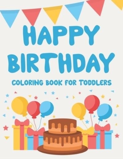 Cover for Gizmo Lil Browning · Happy Birthday Coloring Book For Toddlers (Paperback Book) (2020)