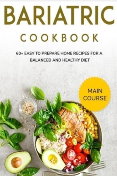 Cover for Njoku Caleb · Bariatric Cookbook: MAIN COURSE - 60+ Easy to prepare home recipes for a balanced and healthy diet (Paperback Bog) (2021)