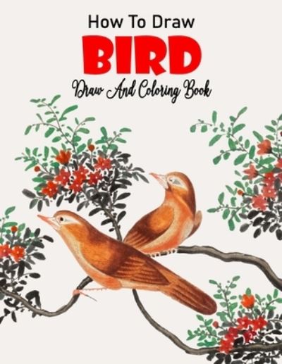 Cover for Henry Anderson · How to Draw Bird Draw And Coloring Book (Paperback Book) (2021)