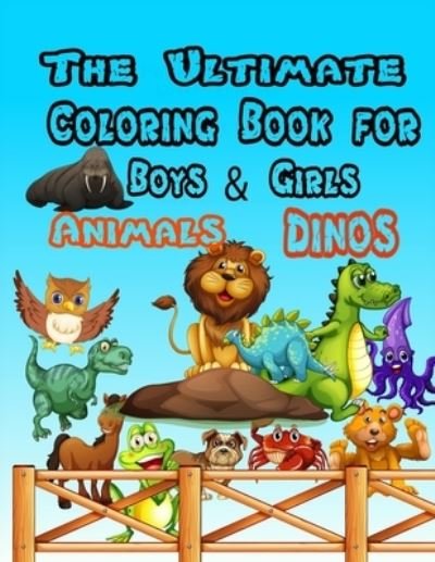 The Ultimate Coloring Book for Boys & Girls - Animals Dinos - Mj Color - Bøger - Independently Published - 9798729445288 - 28. marts 2021