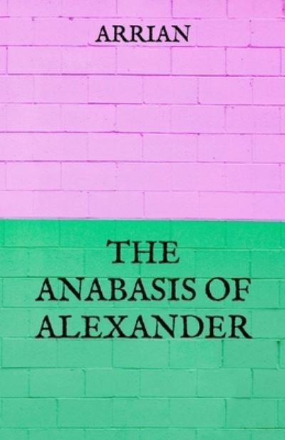 Cover for Arrian · The Anabasis of Alexander (Paperback Book) (2021)