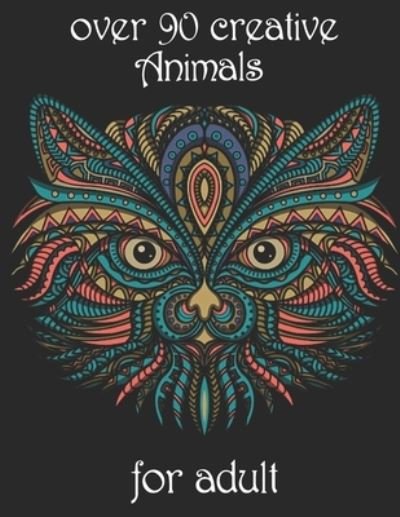 Over 90 Creative Animals for Adult - Yo Noto - Bøker - Independently Published - 9798734647288 - 7. april 2021