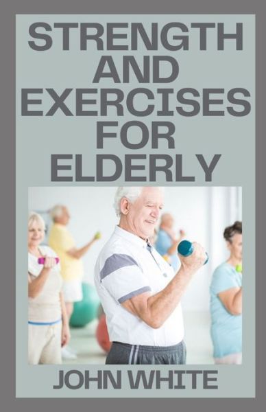 Cover for John White · Strength and Exercises for Elderly (Paperback Book) (2021)