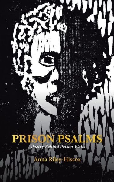 Anna Riley-Hiscox · Prison Psalms: Poetry Behind Prison Walls (Hardcover Book) (2022)