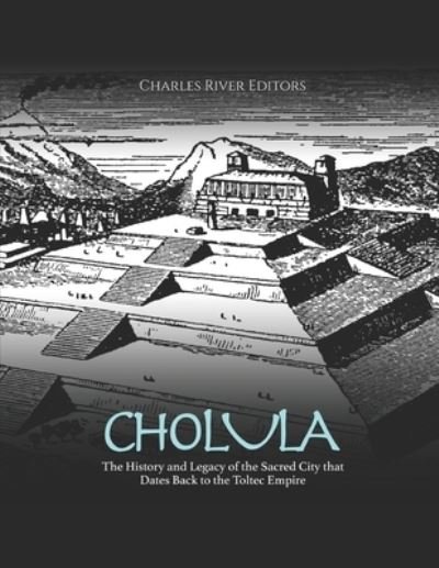 Cover for Charles River · Cholula: The History and Legacy of the Sacred City that Dates Back to the Toltec Empire (Paperback Book) (2022)