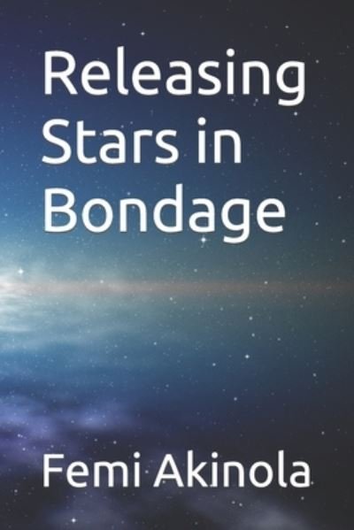 Cover for Femi Akinola · Releasing Stars in Bondage (Taschenbuch) (2022)