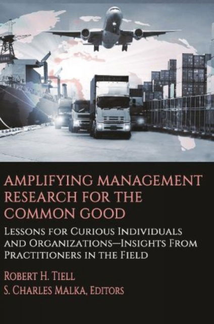 Amplifying Management Research for the Common Good: Lessons for Curious Individuals and Organizations - Insights From Practitioners in the Field - - Livros - Emerald Publishing Inc - 9798887305288 - 23 de fevereiro de 2024