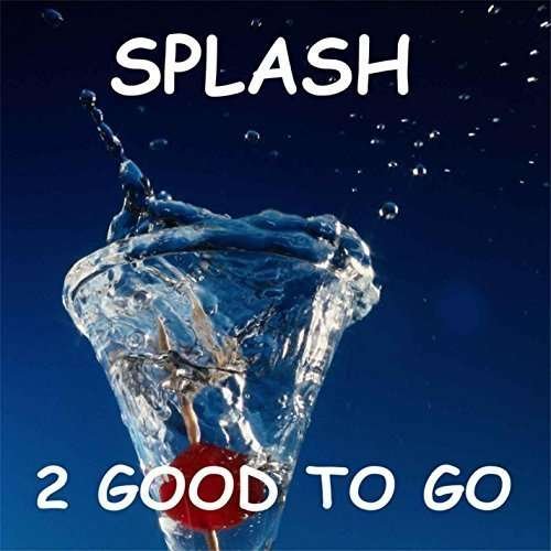 Cover for 2 Good to Go · Splash (CD) (2015)