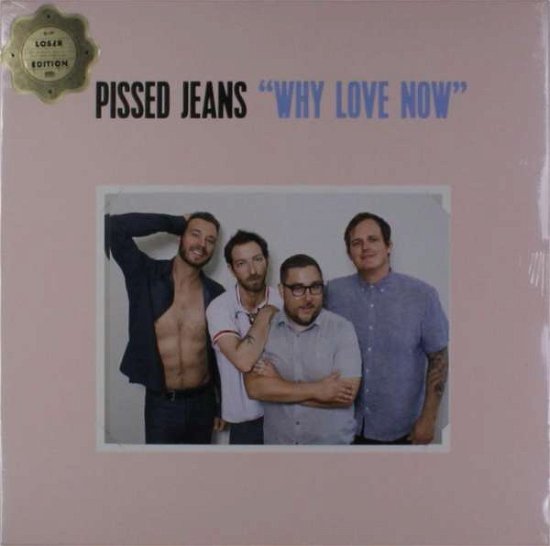 Why Love Now - Loser - Pissed Jeans - Musiikki - Sub Pop - 4059251052289 - perjantai 24. helmikuuta 2017