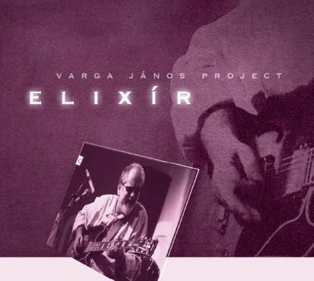 Cover for Varga János Project (feat. Guitarist and drummer of original EAST) · Elixír (CD) [Digipak] (2009)