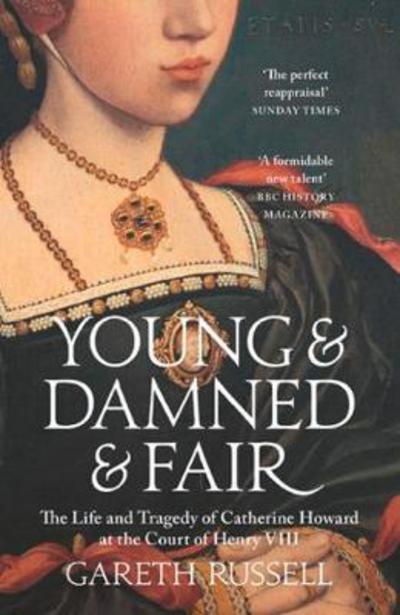 Cover for Gareth Russell · Young and Damned and Fair: The Life and Tragedy of Catherine Howard at the Court of Henry VIII (Paperback Book) (2018)