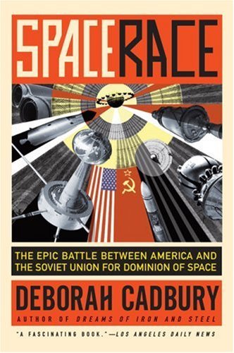 Space Race: The Epic Battle Between America and the Soviet Union for Dominion of Space - Deborah Cadbury - Books - HarperCollins - 9780061176289 - June 26, 2007